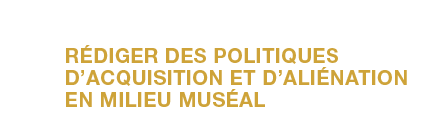 R&eacute;diger des politiques d&rsquo;acquisition et d&rsquo;ali&eacute;nation en milieu mus&eacute;al
